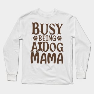 Busy Being A Dog Mama Long Sleeve T-Shirt